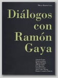 DIÁLOGOS CON RAMON GAYA: ANTONIO TAPIA, PATRICIA GOME, MANUEL DELGADO, ALFREDO LÓPEZ, EVA MAURICIO, ANTONIO GÓMEZ, JEAN CARLO PUERTO, RAMÓN GONZÁLEZ PALAZÓN.